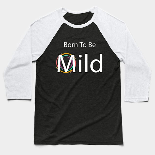 Born to be Mild clean & simple Baseball T-Shirt by Made by Popular Demand